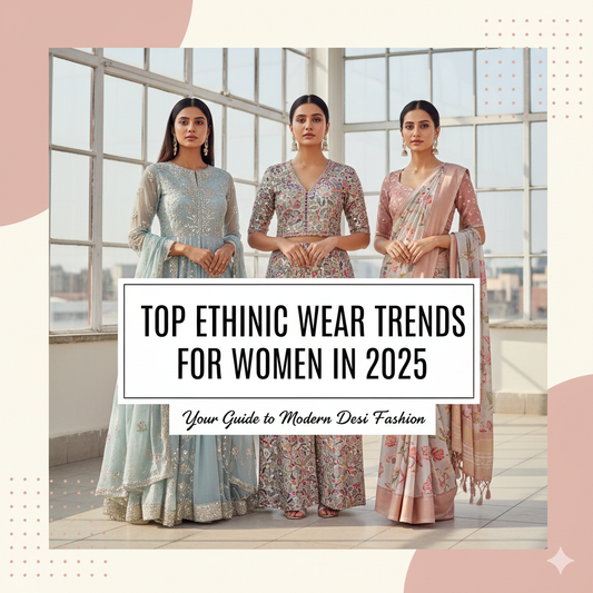 Top Ethnic Wear Trends for Women in 2025
